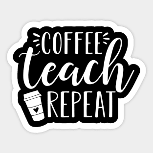 Womens Coffee Teach Repeat  Cute Coffee Lover Teacher Quote Sticker